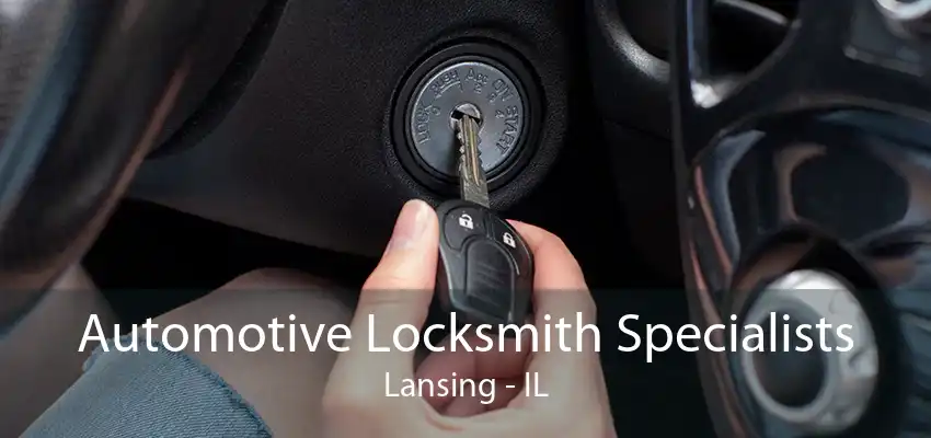 Automotive Locksmith Specialists Lansing - IL