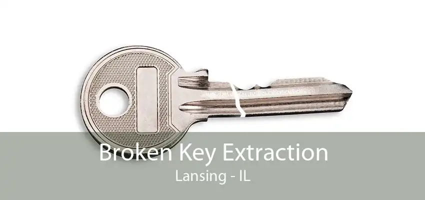 Broken Key Extraction Lansing - IL