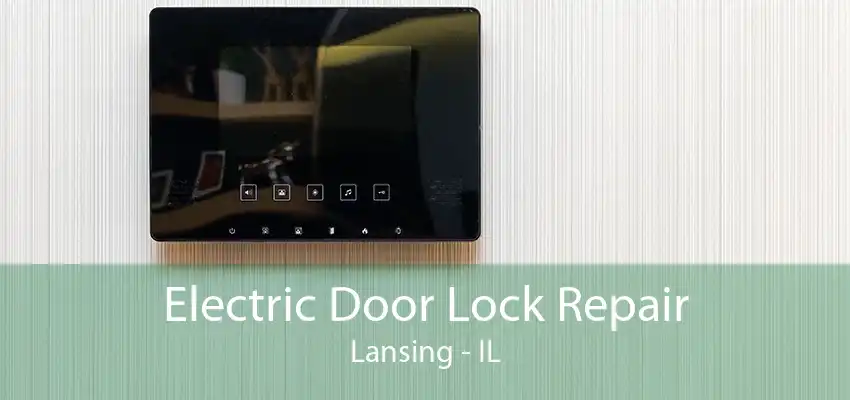 Electric Door Lock Repair Lansing - IL