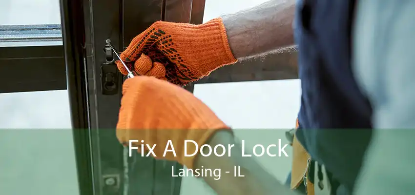 Fix A Door Lock Lansing - IL