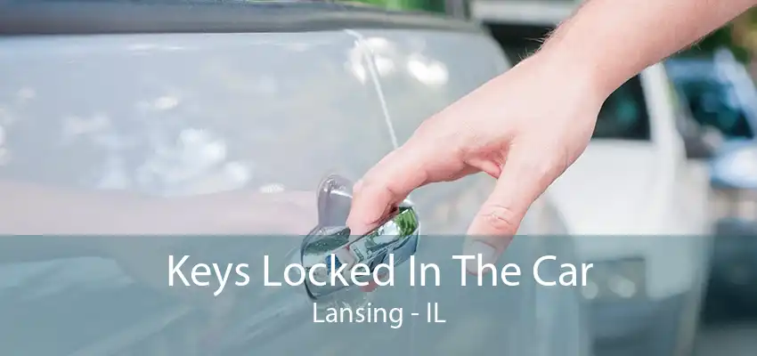 Keys Locked In The Car Lansing - IL