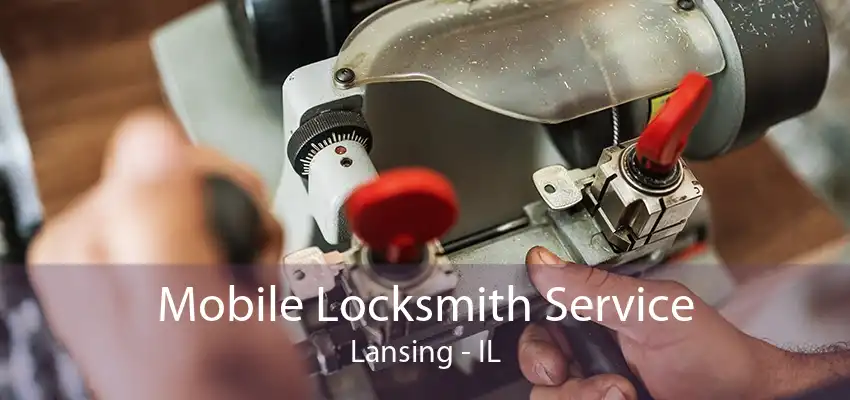 Mobile Locksmith Service Lansing - IL