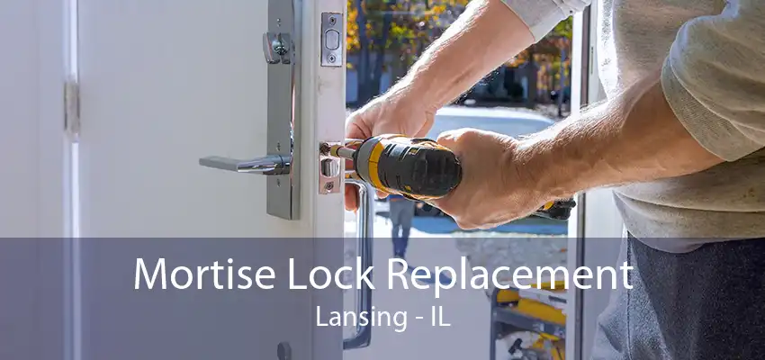 Mortise Lock Replacement Lansing - IL